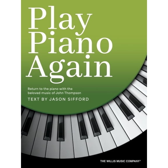 Play Piano Again: Return to the Piano with the Beloved Music of John Thompson, (Paperback)
