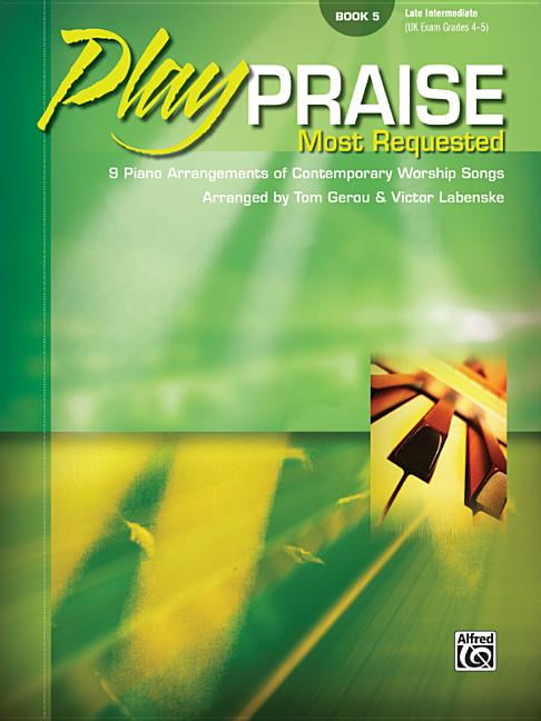 Play Praise: Play Praise -- Most Requested, Bk 5: 9 Piano Arrangements of Contemporary Worship Songs (Paperback)