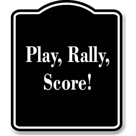 Play Rally Score! BLACK Aluminum Composite Sign 15''x18''