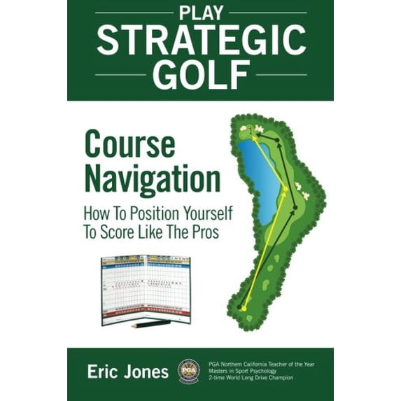 Pre-Owned Play Strategic Golf: Play Strategic Golf : Course Navigation: How To Position Yourself To Score Like The Pros (Series #1) (Paperback)