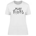 thumbnail image 1 of Play Tennis Quote T-Shirt Women -Image by Shutterstock, Female Large, 1 of 2