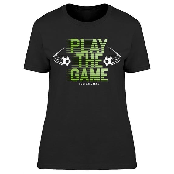Play The Game T-Shirt Women -Image by Shutterstock Women T-Shirt, Female x-Large