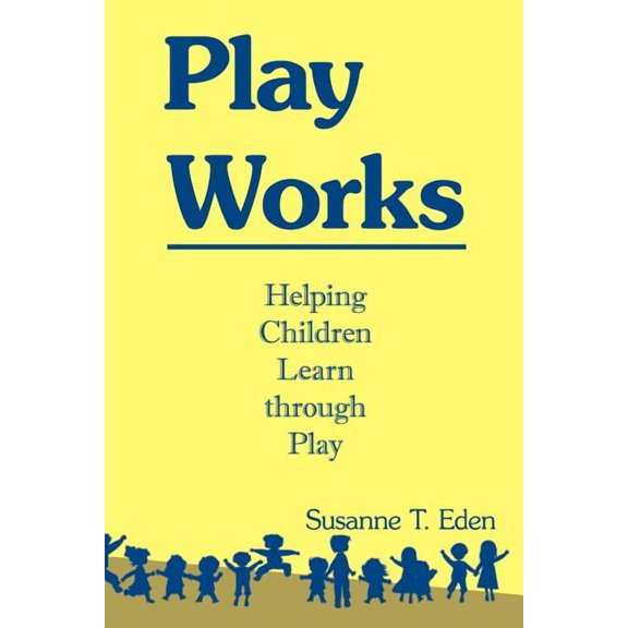 Play Works: Helping Children Learn through Play, (Paperback)