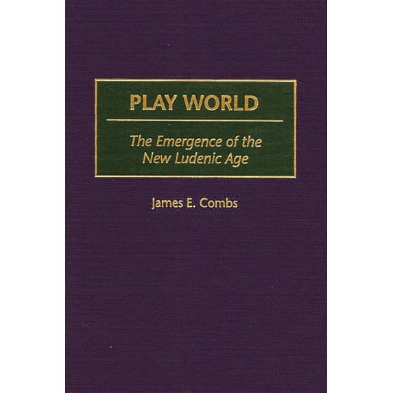 Play World: The Emergence of the New Ludenic Age, (Hardcover)