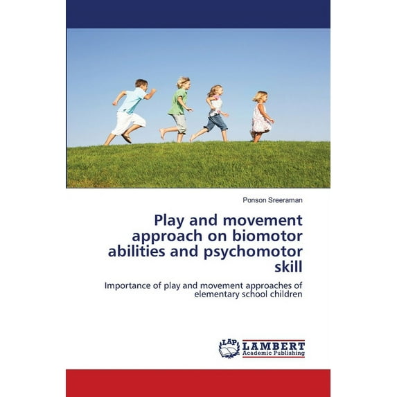 Play and movement approach on biomotor abilities and psychomotor skill (Paperback)