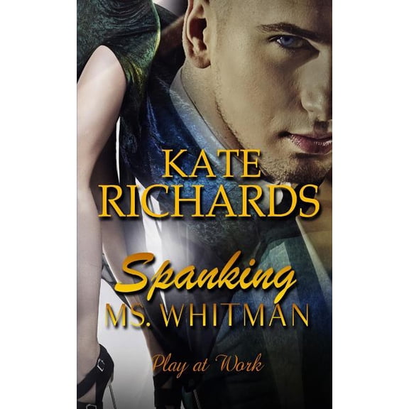 Spanking Ms. Whitman: Play at Work Paperback 1523877138 9781523877133 Kate Richards