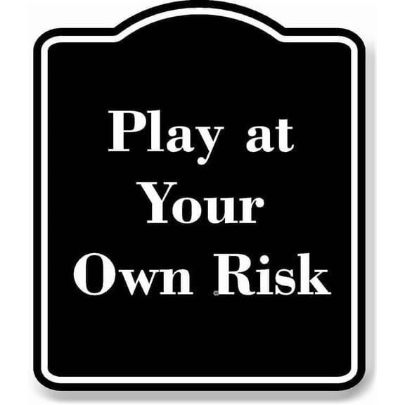 Play at Your Own Risk BLACK Aluminum Composite Sign 8.5''x10''