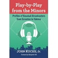 thumbnail image 1 of Play-by-Play from the Minors: Profiles of Baseball Broadcasters from Scranton to Yakima, (Paperback), 1 of 1