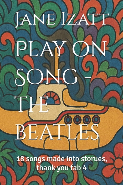 Play on Song - the beatles: 18 songs made into storues, thank you fab 4, (Paperback)