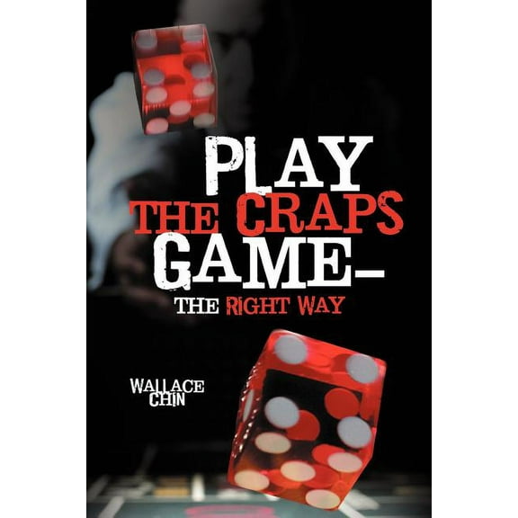 Play the Craps Game-The Right Way (Paperback) by Wallace Chin