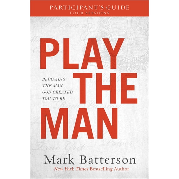 Play the Man Participant's Guide: Becoming the Man God Created You to Be, (Paperback)