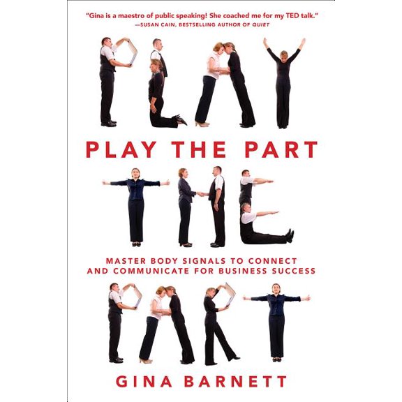 Play the Part: Master Body Signals to Connect and Communicate for Business Success, (Paperback)