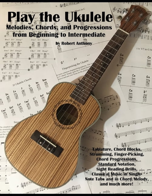 Play the Ukulele: Melodies, Chords, and Progressions from Beginning to ...