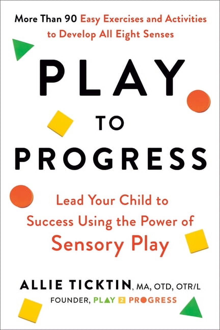 Progress Playbook Play to Progress: Lead Your Child to Success Using the Power of Sensory ...