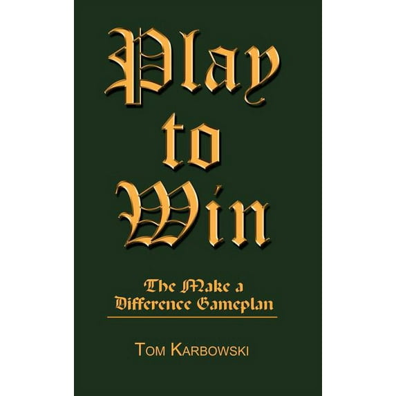 Play to Win: The Make a Difference Gameplan, (Hardcover)