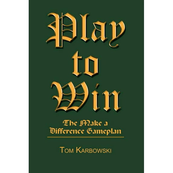 Play to Win: The Make a Difference Gameplan, (Paperback)