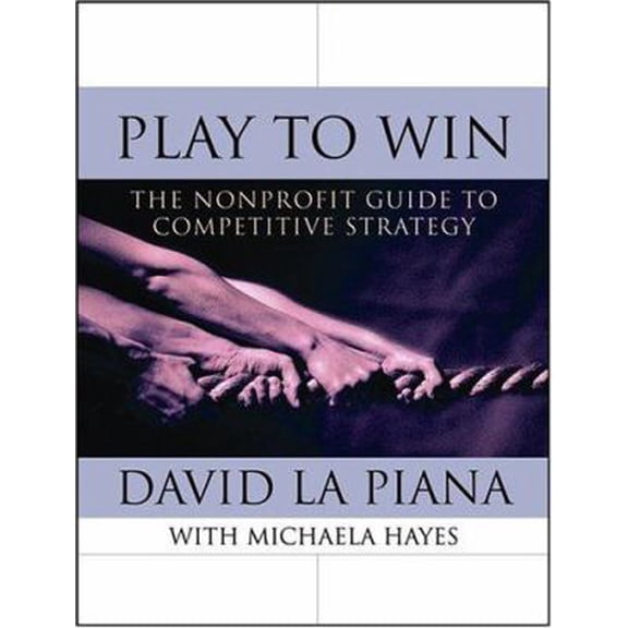Pre-Owned Play to Win: The Nonprofit Guide to Competitive Strategy (Hardcover) 0787968137 9780787968137