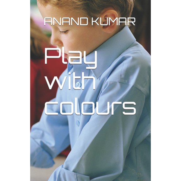 Play with colours: Just fill colours with creativity and learn basics of drawing. (Paperback)