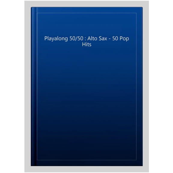 Playalong 50/50 : Alto Sax - 50 Pop Hits