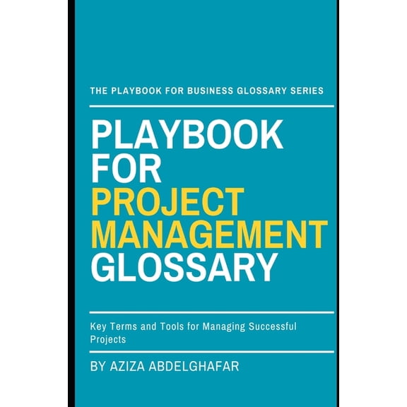 The Playbook for Business Glossary Serie Playbook For Project Management Glossary: Key Terms and Tools for Managing Successful Projects, (Paperback)