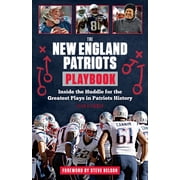 Playbook The New England Patriots Playbook Inside the Huddle for the Greatest Plays in Patriots History, Paperback