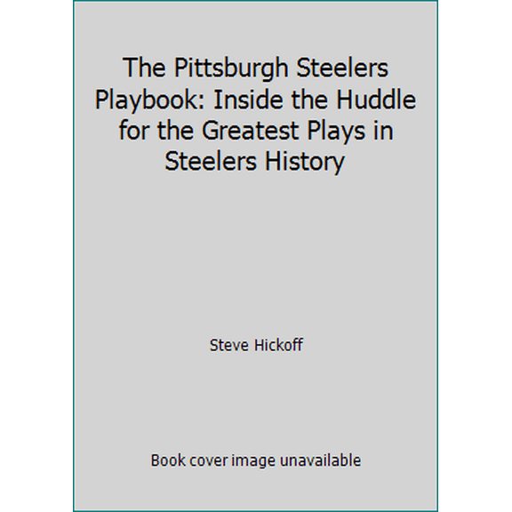 Pre-Owned Playbook The Pittsburgh Steelers Playbook: Inside the Huddle for the Greatest Plays in Steelers History, (Paperback)