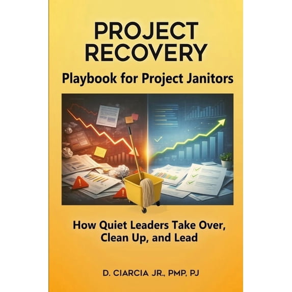 Playbook for Project Janitors: How Quiet Leaders Take Over, Clean Up, and Lead - A Project Management Book, (Paperback)