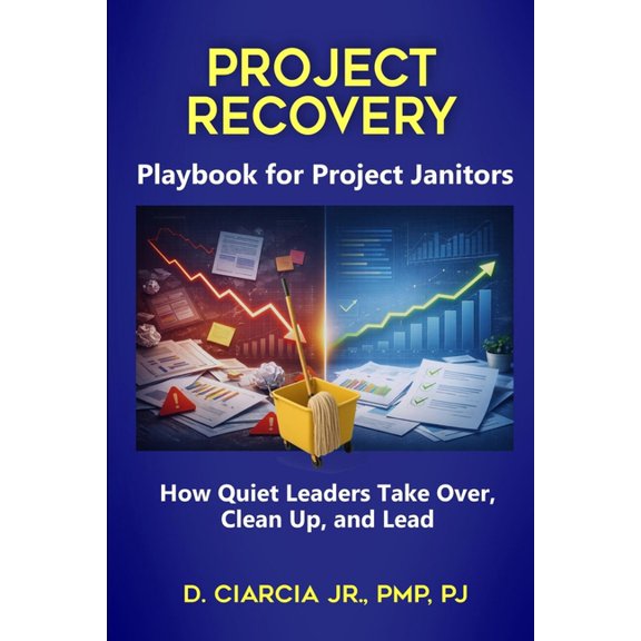 Playbook for Project Janitors: How Quiet Leaders Take Over, Clean Up, and Lead - A Project Management Book, (Paperback)