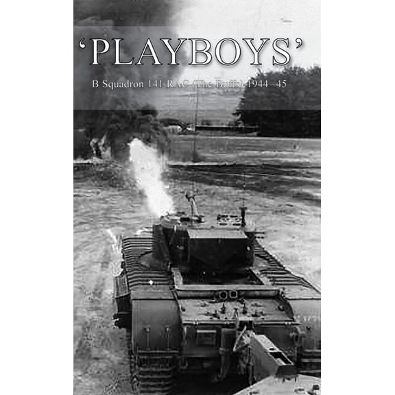 'Playboys': B Squadron 141 RAC (The Buffs) 1944-45 (Hardcover)