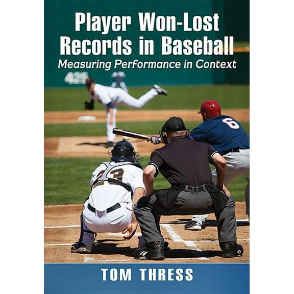 Player Won-Lost Records in Baseball: Measuring Performance in Context, (Paperback)