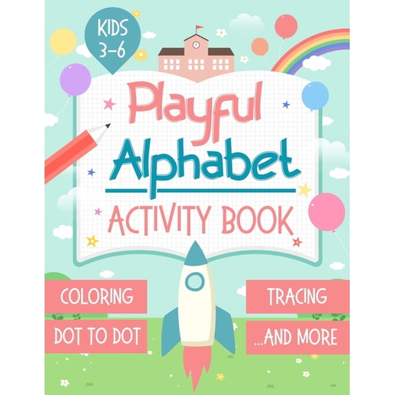 Playful Alphabet Activity Book: Alphabet Letter Coloring, Tracing, Dot to Dot, Mazes, Matching Games and Word Search Puzzle For Kids Ages 3-6 - +100 Practice Pages, (Paperback)