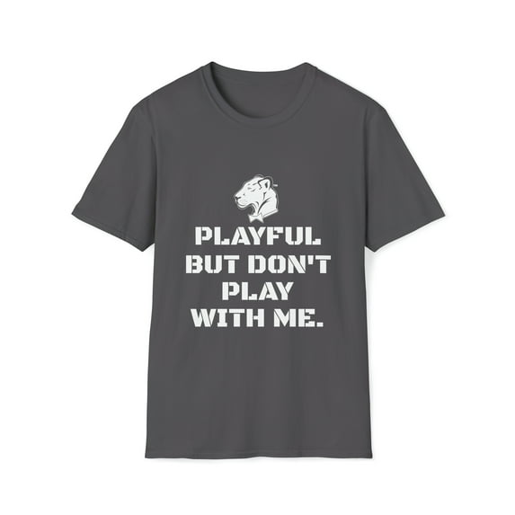 Playful But Don't Play With Me (Unisex) Softstyle T-Shirt