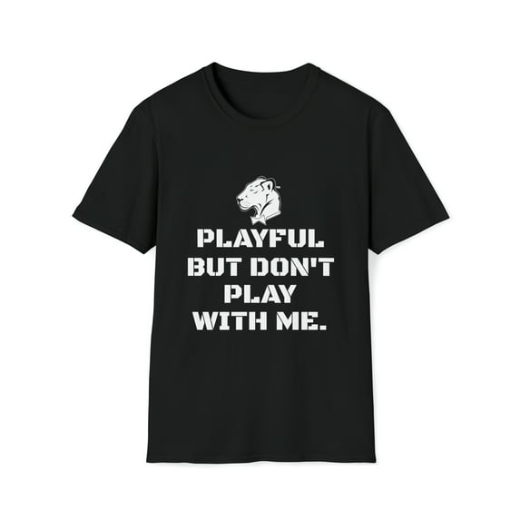 Playful But Don't Play With Me (Unisex) Softstyle T-Shirt