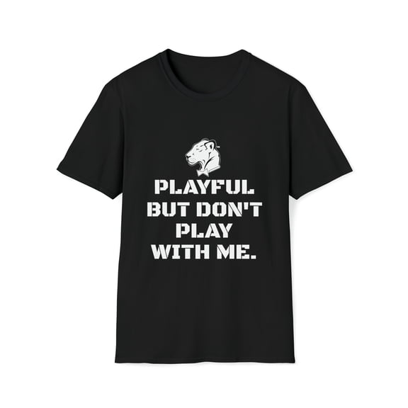 Playful But Don't Play With Me (Unisex) Softstyle T-Shirt