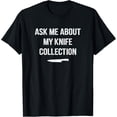 thumbnail image 1 of Playful Comfort Tee - Ask Me About My Knife Collection, knife collector T-Shirt, 1 of 4