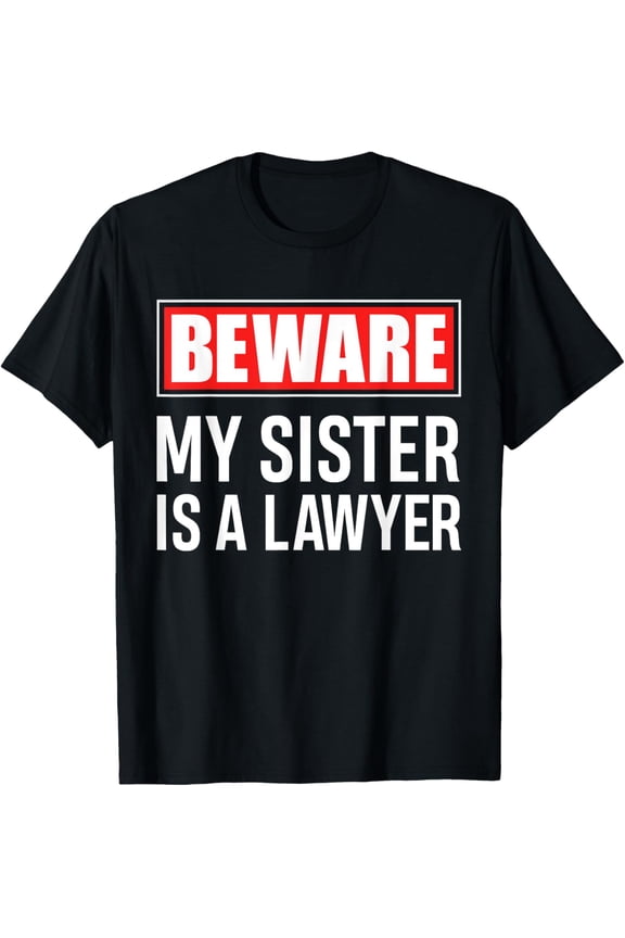 Playful Comfort Tee - Beware My Sister Is A Lawyer - Funny Attorney Sibling Gift T-Shirt