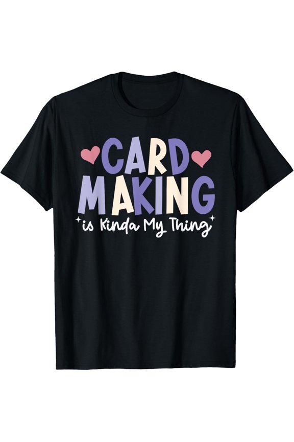 Playful Comfort Tee - Card Making is Kinda My Thing Scrapbooking Crafting T-Shirt