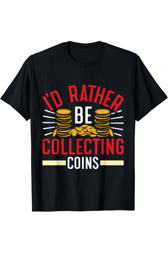 Playful Comfort Tee - Coin I'D RATHER BE COLLECTING COINS Coin Collection T-Shirt