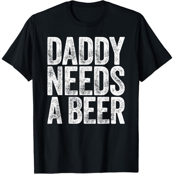 Playful Comfort Tee - Daddy Needs A Beer Shirt Funny Men Drinking Dad Fathers Day T-Shirt