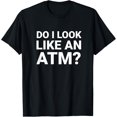 thumbnail image 1 of Playful Comfort Tee - Do I Look Like An Atm? T-Shirt, 1 of 4