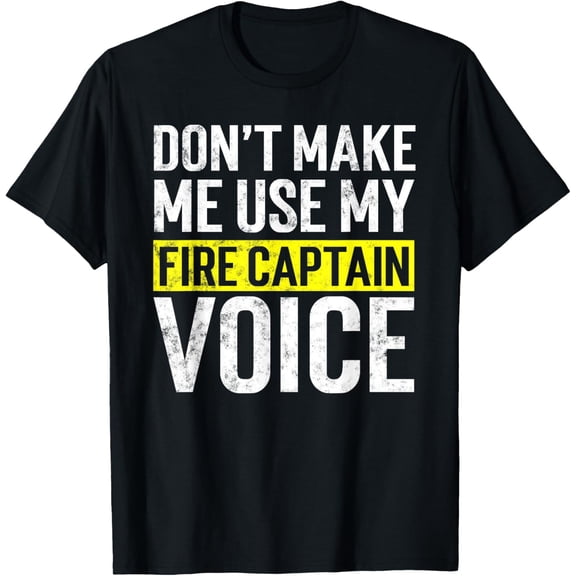 Playful Comfort Tee - Don't Make Me Use My Firefighter Fire Captain Chief Voice T-Shirt