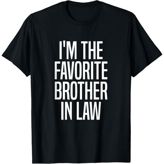 Playful Comfort Tee - Family Favorites Gifts & more I'm The Favorite Brother in Law T-Shirt - Black, Unisex, Short Sleeve, Classic, Humor