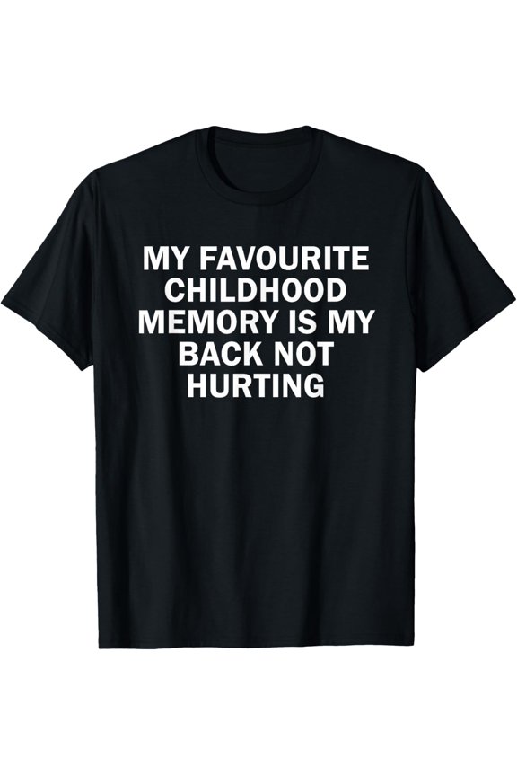 Playful Comfort Tee - Favorite Childhood Memory Is My Back Not Hurting T-Shirt