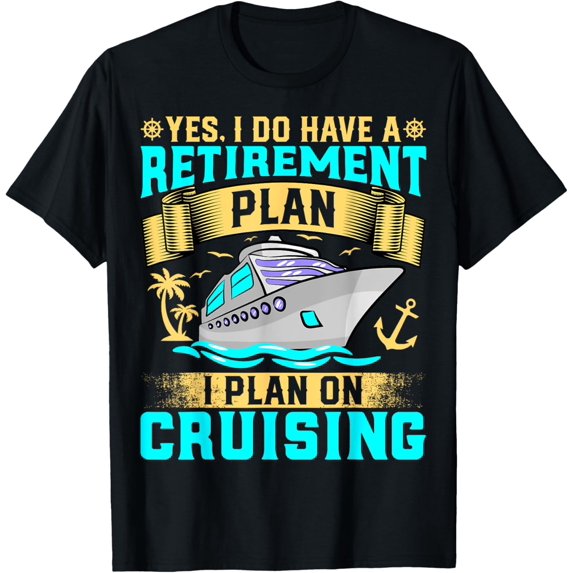Playful Comfort Tee - Funny Yes I Do Have a Retirement Plan I Plan on Cruising T-Shirt