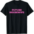 thumbnail image 1 of Playful Comfort Tee - Future Housewife - Future Stay-At-Home Mom T-Shirt, 1 of 4