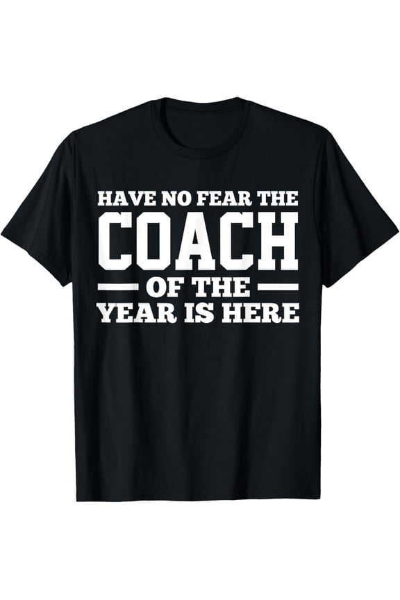 Playful Comfort Tee - Have No Fear The Coach Of The Year Is Here Dad Coach Funny T-Shirt