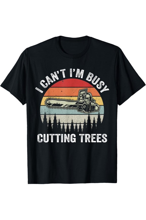 Playful Comfort Tee - I Can't I'm Busy Cutting Trees Retro Logger Arborist Logging T-Shirt