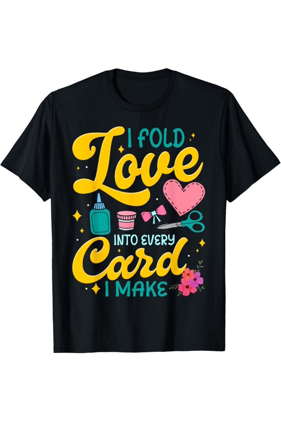 Playful Comfort Tee - I Fold Love Into Every Card I Make Cardmaking Crafter Funny T-Shirt