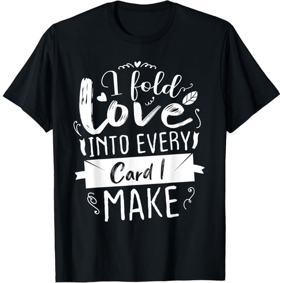 Playful Comfort Tee - I Fold Love Into Every Card I Make Cardmaking Crafter T-Shirt