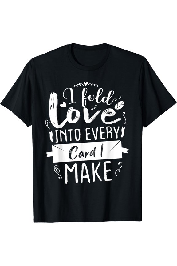 Playful Comfort Tee - I Fold Love Into Every Card I Make Cardmaking Crafter T-Shirt